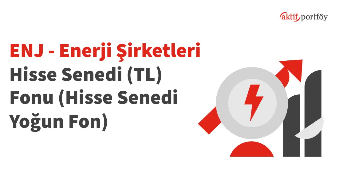 Enerji Şirketleri Hisse Senedi (TL) Fonu (ENJ)