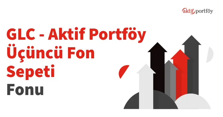 Aktif Portföy Üçüncü Fon Sepeti Fonu (GLC)
