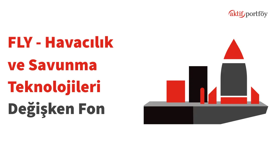 Havacılık ve Savunma Teknolojileri Değişken Fon (FLY)