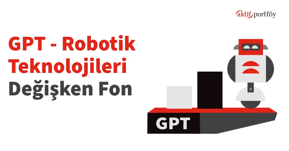 Robotik Teknolojileri Değişken Fon (GPT)