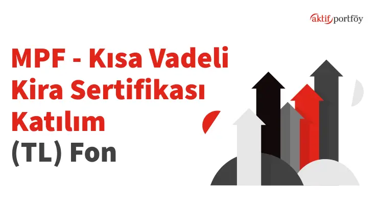 Kısa Vadeli Kira Sertifikası Katılım (TL) Fonu (MPF)