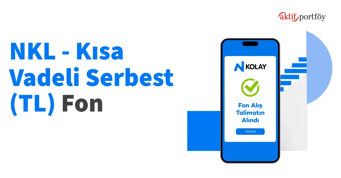 Kısa Vadeli Serbest (TL) Fon (NKL)