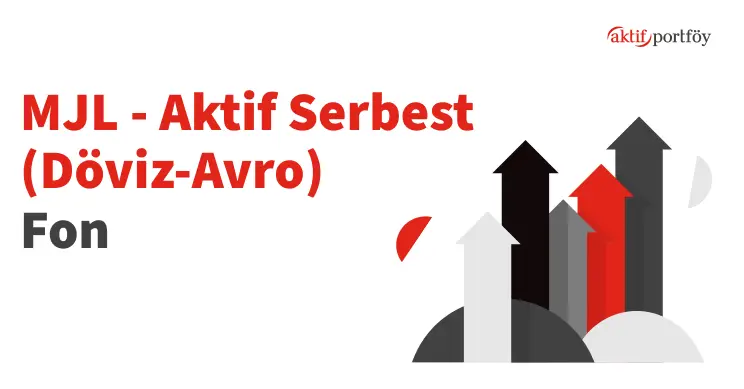 Aktif Serbest (Döviz-Avro) Fon (MJL)