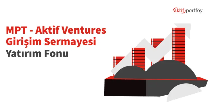 Aktif Ventures Girişim Sermayesi Yatırım Fonu (MPT)