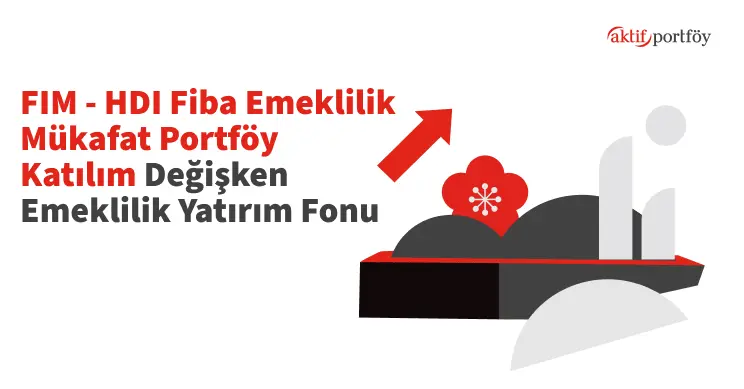 HDI Fiba Emeklilik Aktif Portföy Katılım Değişken Emeklilik Yatırım Fonu (FIM)