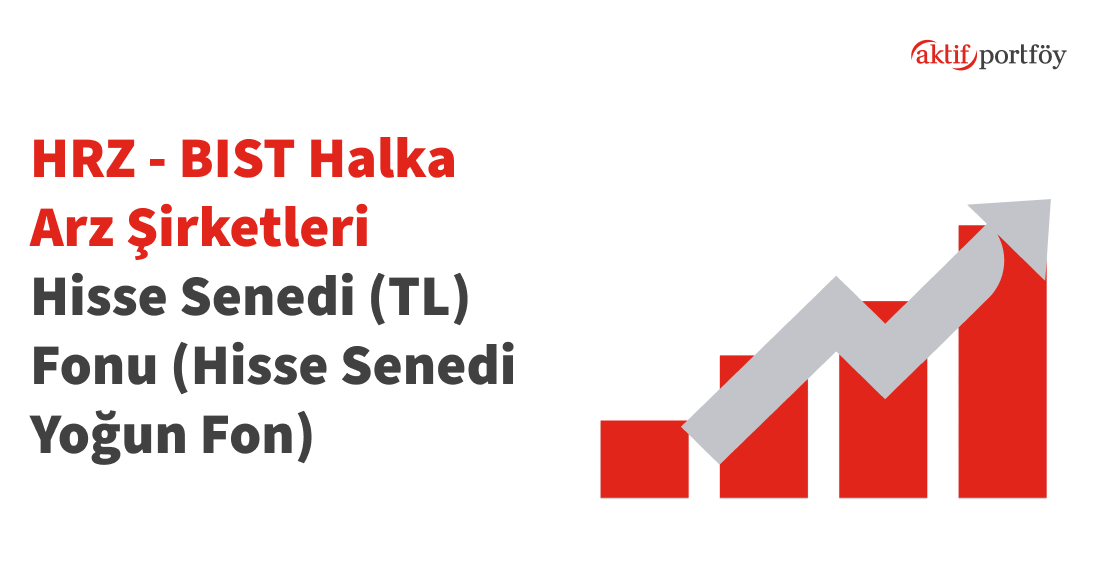 BIST Halka Arz Şirketleri Hisse Senedi (TL) Fonu (HRZ)